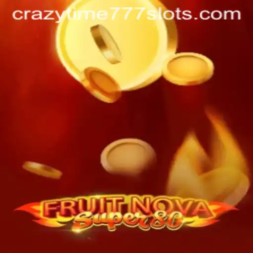 Exploring the Thrills of FruitNovaSuper80 and CrazyTime777