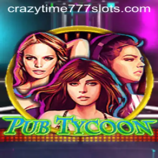 Master the World of PubTycoon with CrazyTime777: A Comprehensive Guide